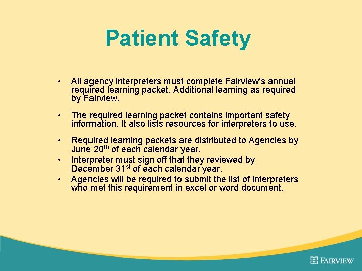 Patient Safety • All agency interpreters must complete Fairview’s annual required learning packet. Additional