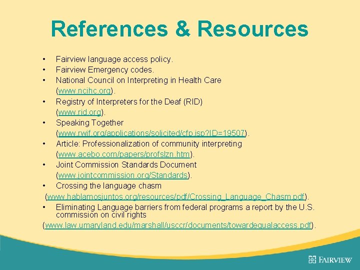 References & Resources • Fairview language access policy. • Fairview Emergency codes. • National