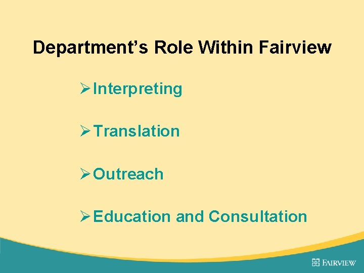 Department’s Role Within Fairview Ø Interpreting Ø Translation Ø Outreach Ø Education and Consultation