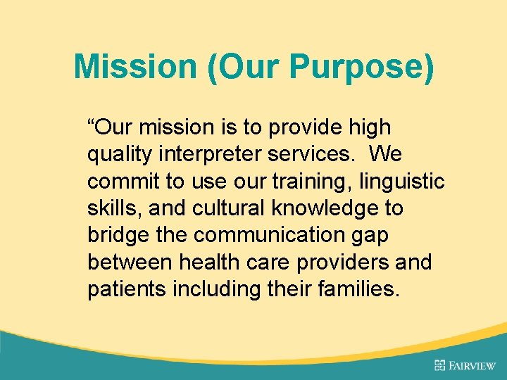 Mission (Our Purpose) “Our mission is to provide high quality interpreter services. We commit