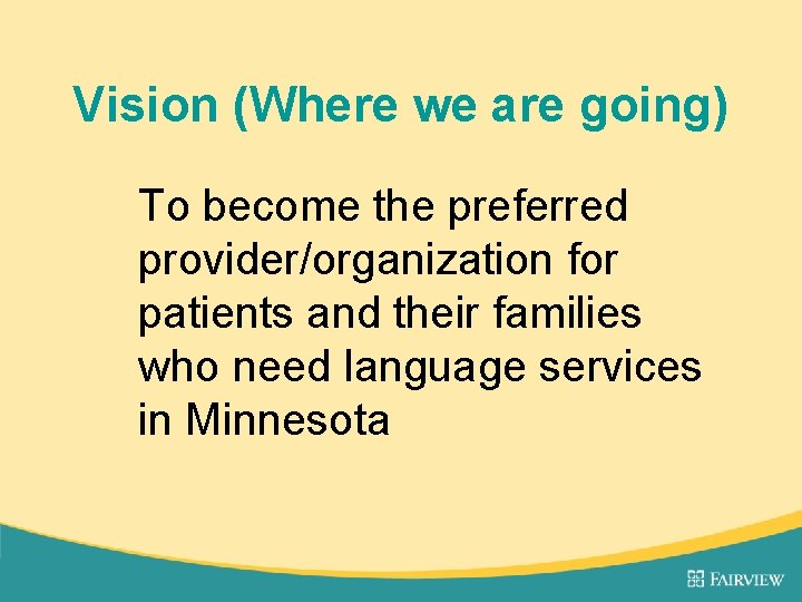 Vision (Where we are going) To become the preferred provider/organization for patients and their