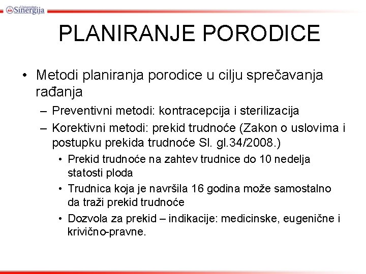 PLANIRANJE PORODICE • Metodi planiranja porodice u cilju sprečavanja rađanja – Preventivni metodi: kontracepcija