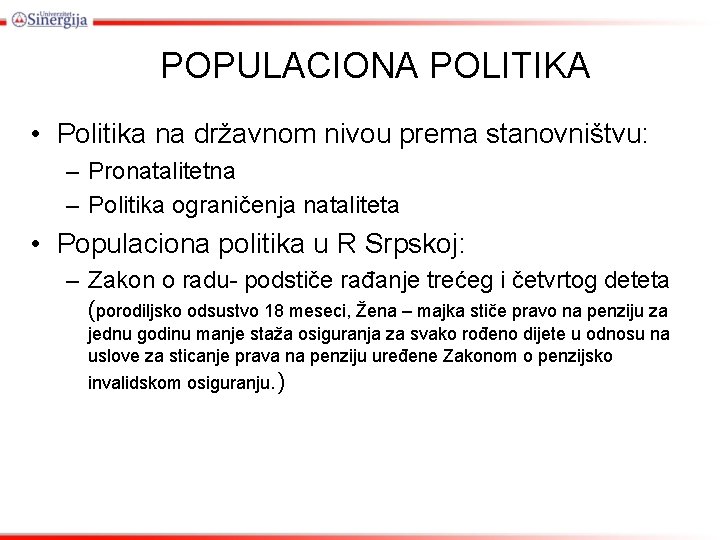 POPULACIONA POLITIKA • Politika na državnom nivou prema stanovništvu: – Pronatalitetna – Politika ograničenja