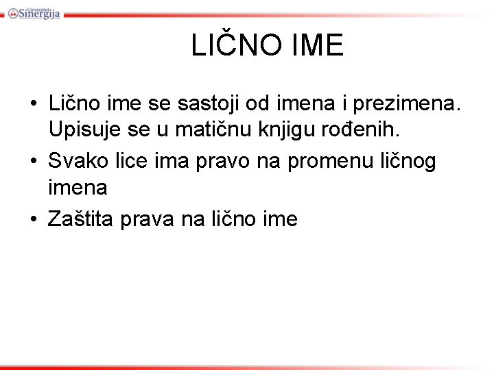 LIČNO IME • Lično ime se sastoji od imena i prezimena. Upisuje se u