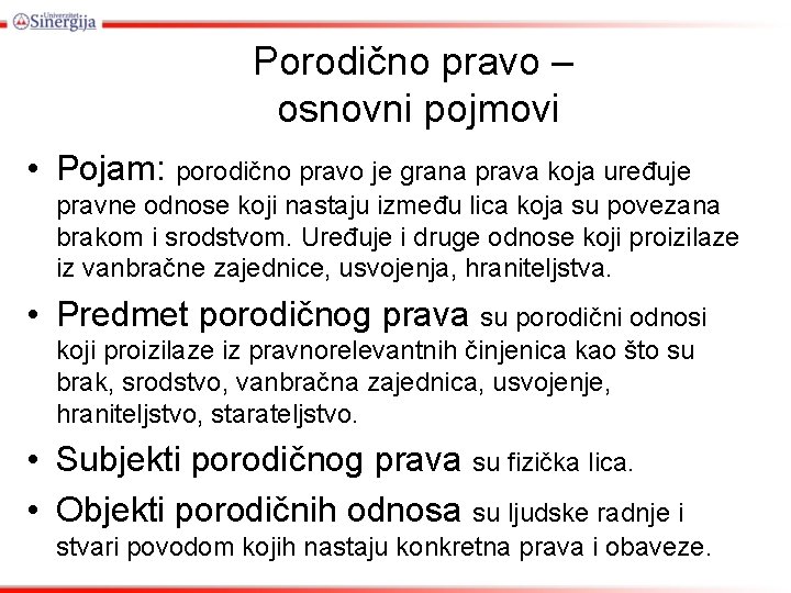 Porodično pravo – osnovni pojmovi • Pojam: porodično pravo je grana prava koja uređuje