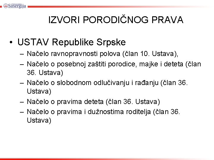 IZVORI PORODIČNOG PRAVA • USTAV Republike Srpske – Načelo ravnopravnosti polova (član 10. Ustava),