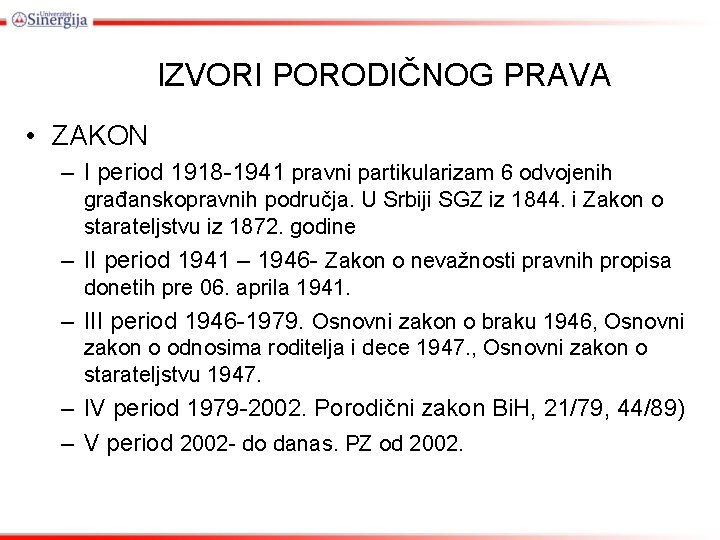 IZVORI PORODIČNOG PRAVA • ZAKON – I period 1918 -1941 pravni partikularizam 6 odvojenih