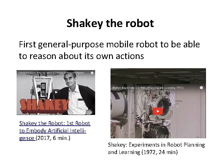 Shakey the robot First general-purpose mobile robot to be able to reason about its