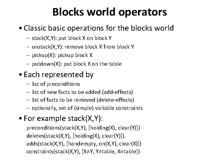 Blocks world operators • Classic basic operations for the blocks world – – stack(X,