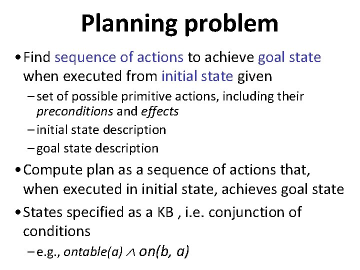 Planning problem • Find sequence of actions to achieve goal state when executed from