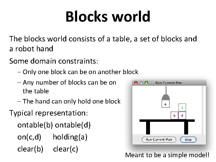 Blocks world The blocks world consists of a table, a set of blocks and