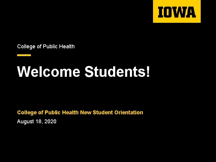 College of Public Health Welcome Students! College of Public Health New Student Orientation August