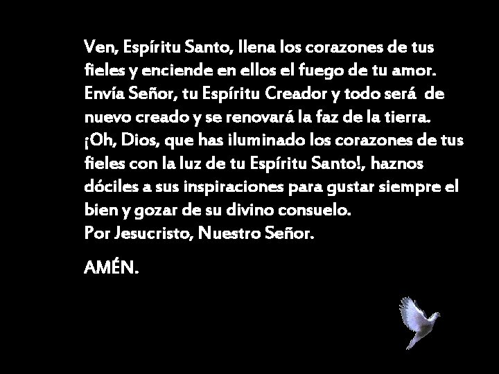 Ven, Espíritu Santo, llena los corazones de tus fieles y enciende en ellos el