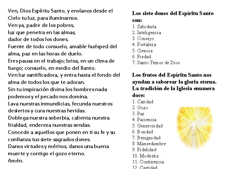 Ven, Dios Espíritu Santo, y envíanos desde el Cielo tu luz, para iluminarnos. Ven