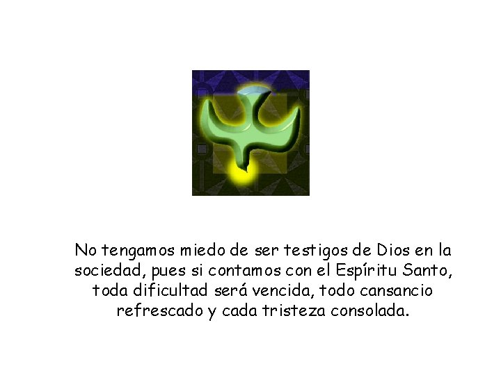 No tengamos miedo de ser testigos de Dios en la sociedad, pues si contamos No tengamos miedo de ser testigos de Dios en la sociedad, pues si contamos