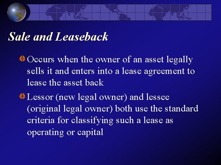 Sale and Leaseback Occurs when the owner of an asset legally sells it and