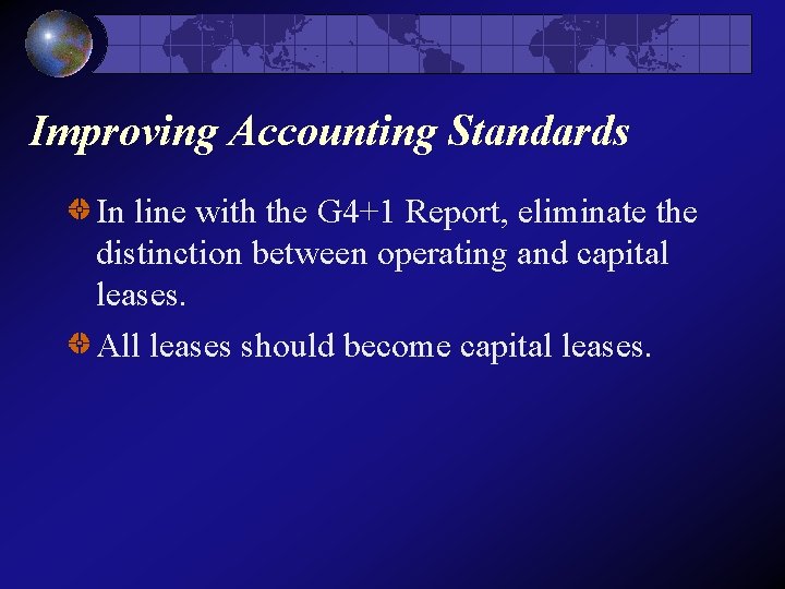 Improving Accounting Standards In line with the G 4+1 Report, eliminate the distinction between