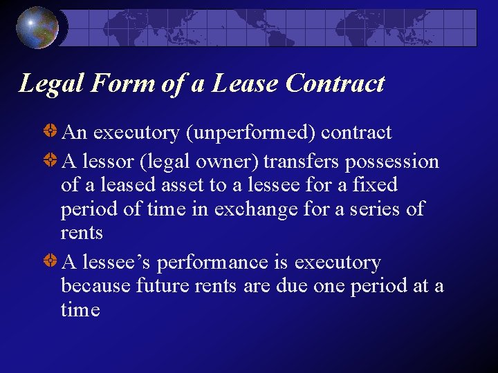 Legal Form of a Lease Contract An executory (unperformed) contract A lessor (legal owner)