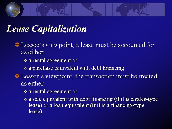 Lease Capitalization Lessee’s viewpoint, a lease must be accounted for as either a rental