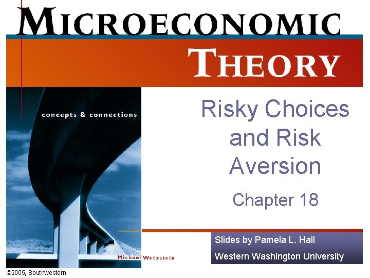 Risky Choices and Risk Aversion Chapter 18 Slides by Pamela L. Hall Western Washington