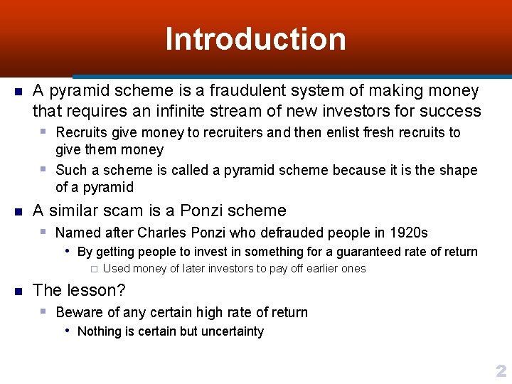 Introduction n A pyramid scheme is a fraudulent system of making money that requires