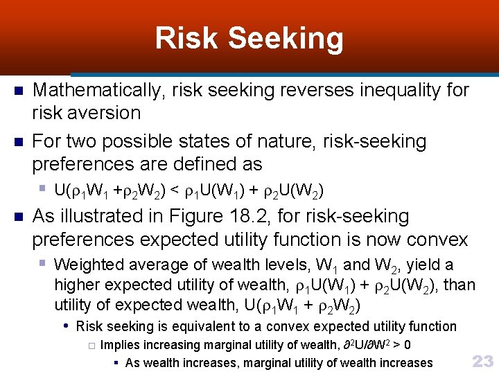 Risk Seeking n n n Mathematically, risk seeking reverses inequality for risk aversion For