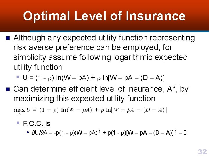 Optimal Level of Insurance n n Although any expected utility function representing risk-averse preference
