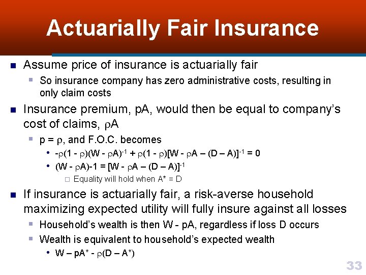 Actuarially Fair Insurance n Assume price of insurance is actuarially fair § So insurance