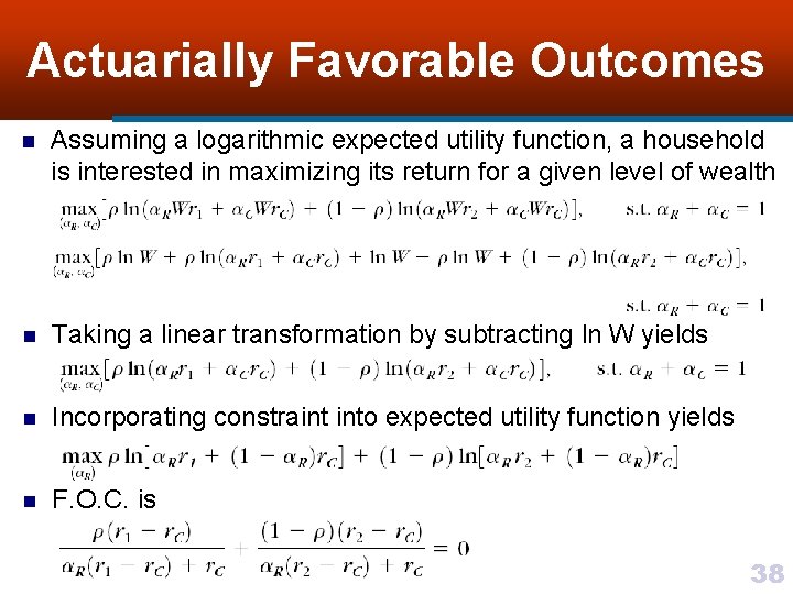 Actuarially Favorable Outcomes n Assuming a logarithmic expected utility function, a household is interested