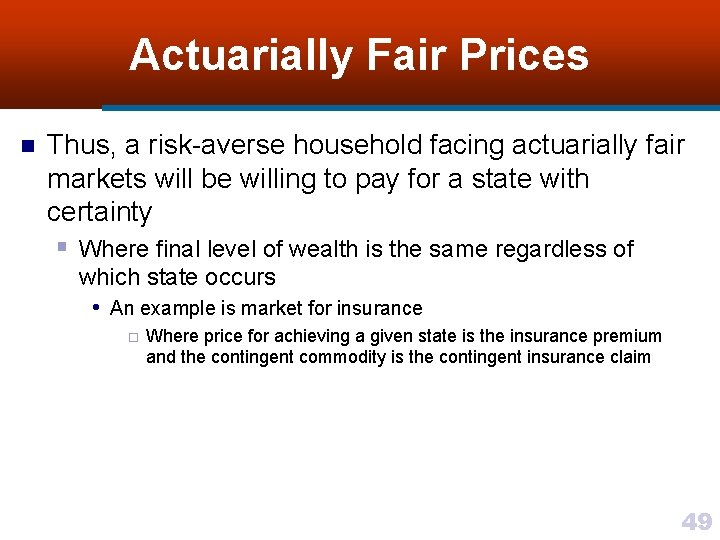 Actuarially Fair Prices n Thus, a risk-averse household facing actuarially fair markets will be