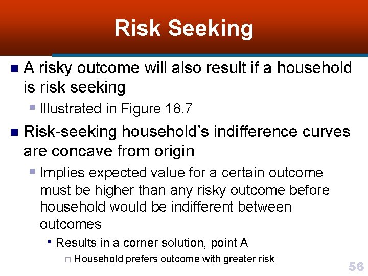 Risk Seeking n A risky outcome will also result if a household is risk