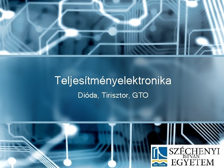 Teljesítményelektronika Dióda, Tirisztor, GTO 