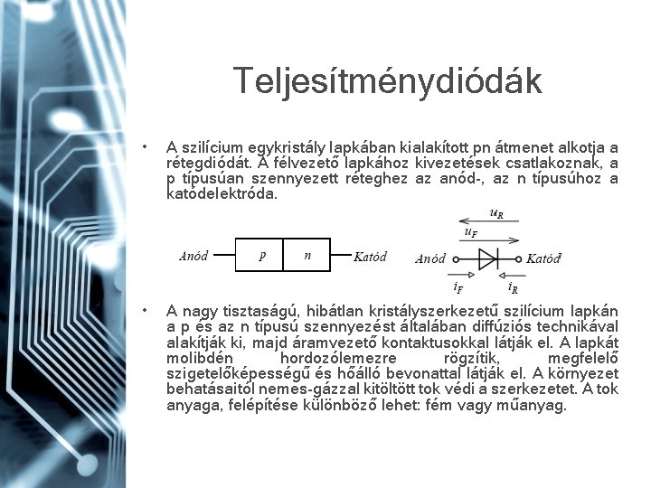 Teljesítménydiódák • A szilícium egykristály lapkában kialakított pn átmenet alkotja a rétegdiódát. A félvezető