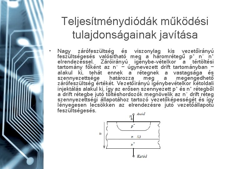 Teljesítménydiódák működési tulajdonságainak javítása • Nagy zárófeszültség és viszonylag kis vezetőirányú feszültségesés valósítható meg