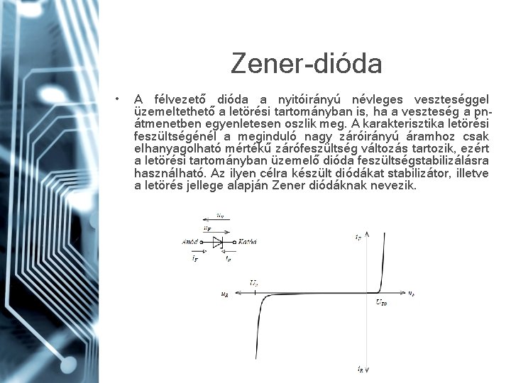 Zener-dióda • A félvezető dióda a nyitóirányú névleges veszteséggel üzemeltethető a letörési tartományban is,