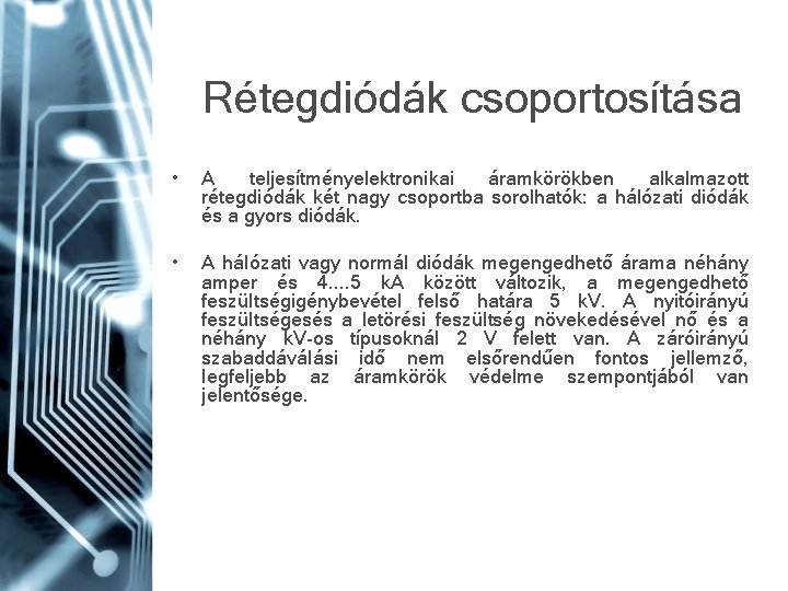 Rétegdiódák csoportosítása • A teljesítményelektronikai áramkörökben alkalmazott rétegdiódák két nagy csoportba sorolhatók: a hálózati