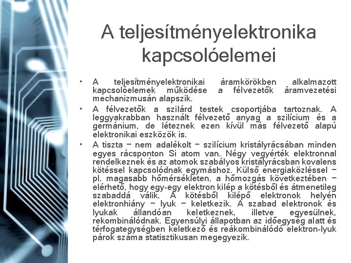 A teljesítményelektronika kapcsolóelemei • • • A teljesítményelektronikai áramkörökben alkalmazott kapcsolóelemek működése a félvezetők