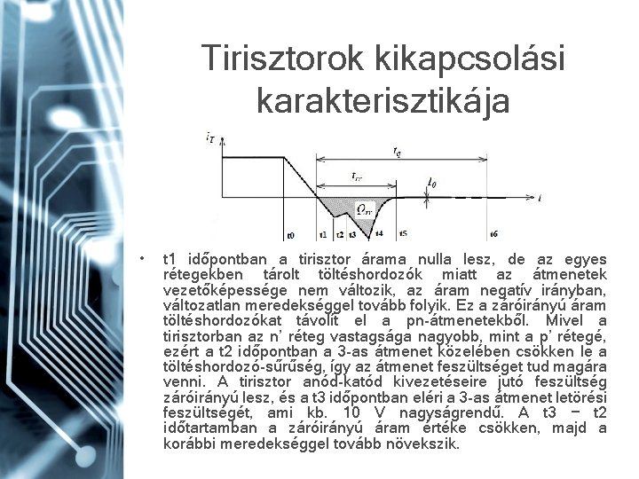 Tirisztorok kikapcsolási karakterisztikája • t 1 időpontban a tirisztor árama nulla lesz, de az