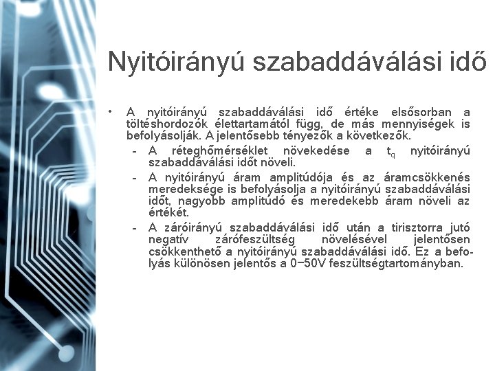 Nyitóirányú szabaddáválási idő • A nyitóirányú szabaddáválási idő értéke elsősorban a töltéshordozók élettartamától függ,