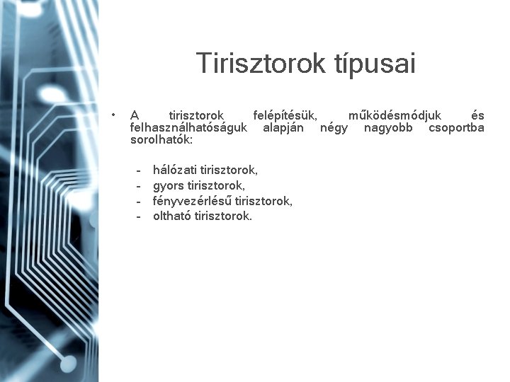 Tirisztorok típusai • A tirisztorok felépítésük, működésmódjuk és felhasználhatóságuk alapján négy nagyobb csoportba sorolhatók: