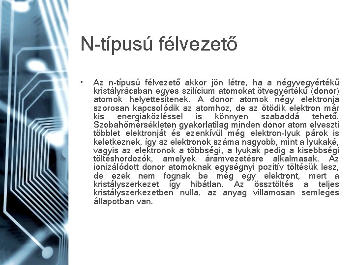 N-típusú félvezető • Az n-típusú félvezető akkor jön létre, ha a négyvegyértékű kristályrácsban egyes