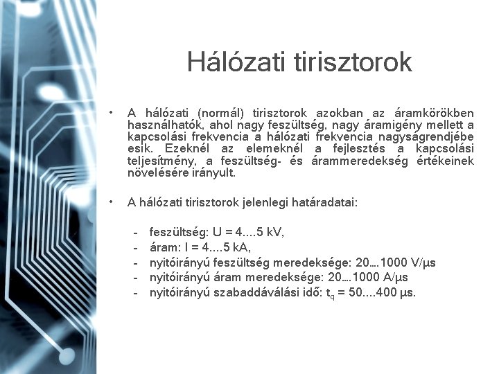 Hálózati tirisztorok • A hálózati (normál) tirisztorok azokban az áramkörökben használhatók, ahol nagy feszültség,