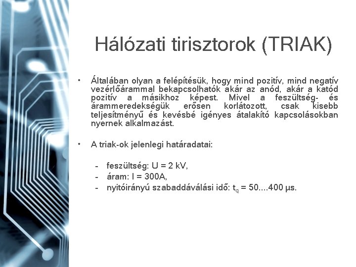 Hálózati tirisztorok (TRIAK) • Általában olyan a felépítésük, hogy mind pozitív, mind negatív vezérlőárammal