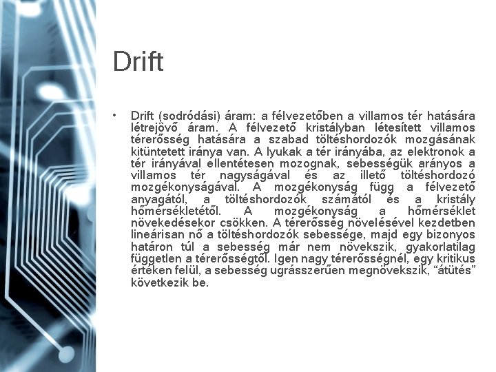 Drift • Drift (sodródási) áram: a félvezetőben a villamos tér hatására létrejövő áram. A