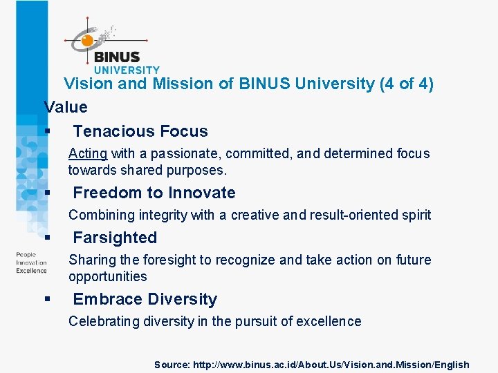 Vision and Mission of BINUS University (4 of 4) Value § Tenacious Focus Acting