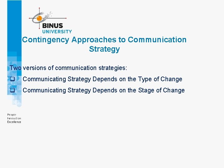 Contingency Approaches to Communication Strategy Two versions of communication strategies: q Communicating Strategy Depends