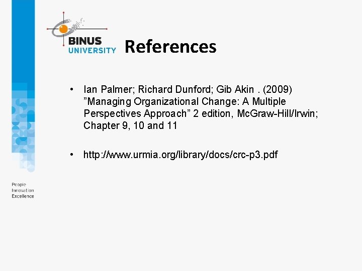 References • Ian Palmer; Richard Dunford; Gib Akin. (2009) ”Managing Organizational Change: A Multiple