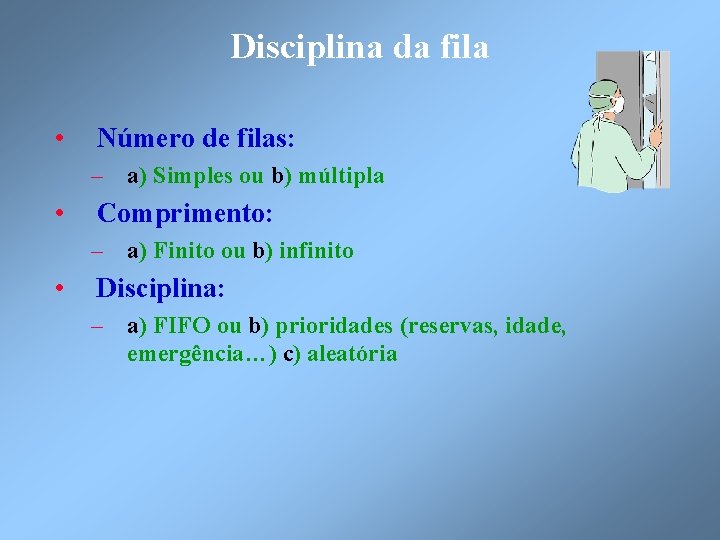 Disciplina da fila • Número de filas: – a) Simples ou b) múltipla •