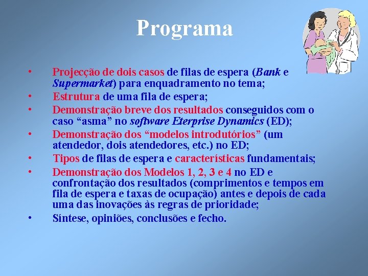 Programa • • Projecção de dois casos de filas de espera (Bank e Supermarket)