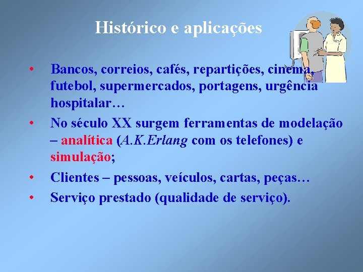 Histórico e aplicações • • Bancos, correios, cafés, repartições, cinema, futebol, supermercados, portagens, urgência